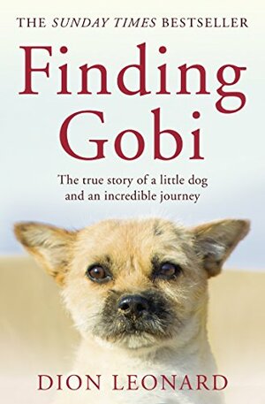 Finding Gobi: The True Story of a Little Dog and an Incredible Journey by Dion Leonard