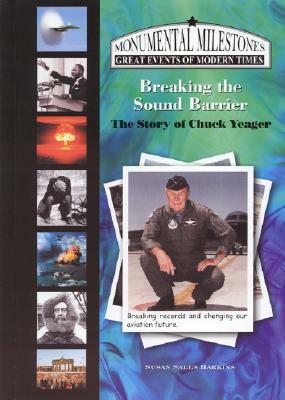 Breaking the Sound Barrier: The Story of Chuck Yeager by Susan Sales Harkins