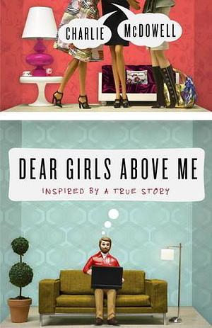 Dear Girls Above Me: Inspired by a True Story by Charles McDowell, Charles McDowell