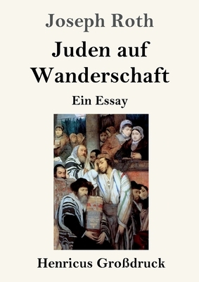 Juden auf Wanderschaft (Großdruck): Ein Essay by Joseph Roth