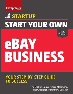 Start Your Own Ebay Business by Inc The Staff of Entrepreneur Media, Christopher Matthew Spencer