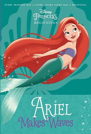 Ariel Makes Waves by The Walt Disney Company, Liz Marsham