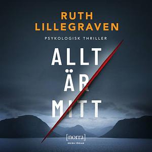 Allt är mitt by Ruth Lillegraven