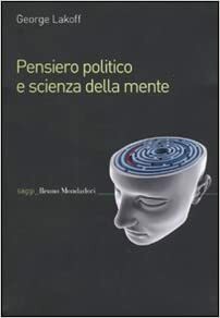 Pensiero politico e scienza della mente by George Lakoff