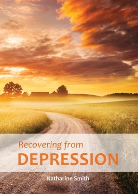 Recovering from Depression: A Companion Guide for Christians by Katharine Smith