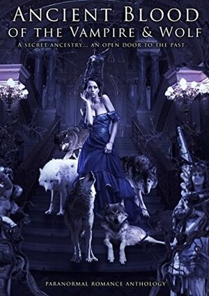 Ancient Blood of the Vampire & Wolf by Kate Thomas, W.J. May, Chrissy Peebles, Trina M. Lee, Kristen Middleton, Dale Mayer
