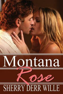 Montana Rose by Sherry Derr Wille