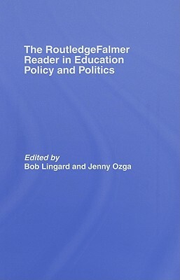 The Routledgefalmer Reader in Education Policy and Politics by 