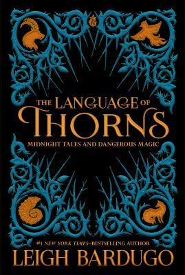 The Language of Thorns: Midnight Tales and Dangerous Magic by Leigh Bardugo