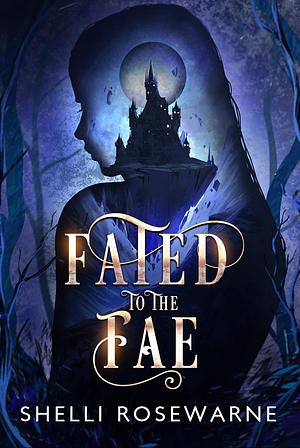 Fated to the Fae by Shelli Rosewarne