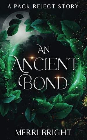 An Ancient Bond: A Pack Reject Story by Merri Bright, Merri Bright