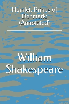 Hamlet, Prince of Denmark: (Annotated) by William Shakespeare