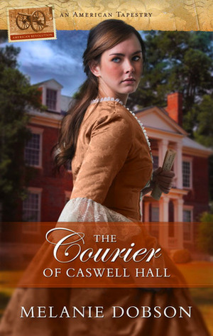 The Courier of Caswell Hall by Melanie Dobson