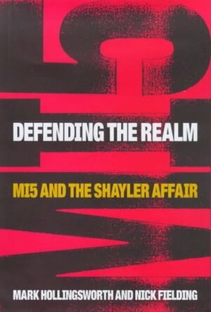 Defending the Realm: MI5 and the Shayler Affair by Mark Hollingsworth, Nick Fielding