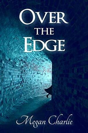 Over the Edge by Megan Charlie
