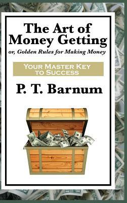 The Art of Money Getting by P. T. Barnum