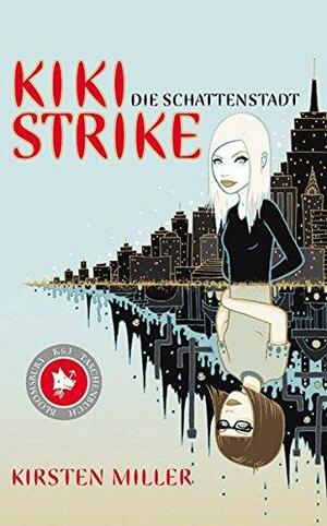 Kiki Strike - die Schattenstadt by Werner Löcher-Lawrence, Kirsten Miller
