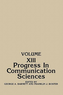 Progress in Communication Sciences: Volume 13 by Franklin J. Bostner, George Barnett