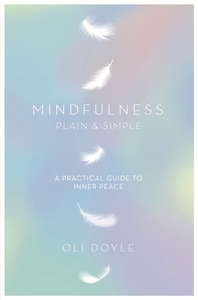 Mindfulness Plain & Simple by Oli Doyle