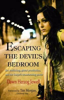 Escaping the Devil's Bedroom***op***: Sex Trafficking, Global Prostitution, and the Gospel's Transforming Power by Dawn Herzog Jewel, Dawn Herzog Jewell, Timothy C. Morgan