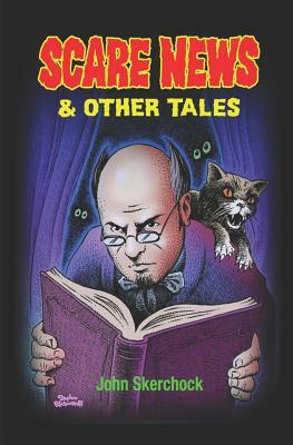 Scare News and Other Tales by John Skerchock