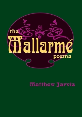 The Mallarme Poems by Matthew Jarvis