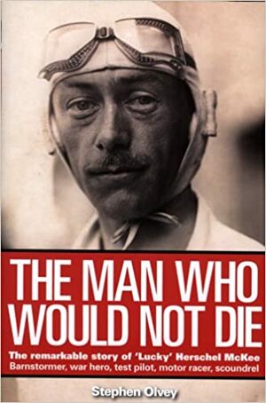 The Man Who Would Not Die: The remarkable life of Herschel McKee by Stephen Olvey, Alex Zandari