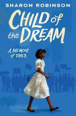 Child of the Dream: A Memoir of 1963 by Sharon Robinson