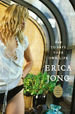 How to Save Your Own Life: An Isadora Wing Novel by Erica Jong