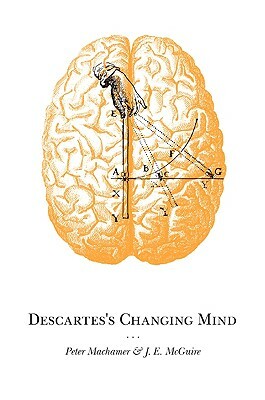 Descartes's Changing Mind by J. E. McGuire, Peter Machamer