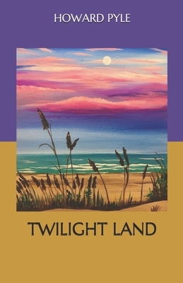Twilight Land by Howard Pyle