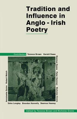 Tradition and Influence in Anglo-Irish Poetry by Terence Brown, Nicholas Grene