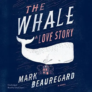 The Whale: A Love Story by Mark Beauregard