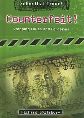 Counterfeit!: Stopping Fakes and Forgeries by Richard Spilsbury