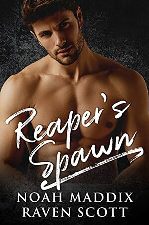 Reaper's Spawn: An MC Mafia Romance by Noah Maddix, Raven Scott