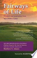 Fairways of Life: Wisdom and Inspiration from the Greatest Game by Matthew E. Adams