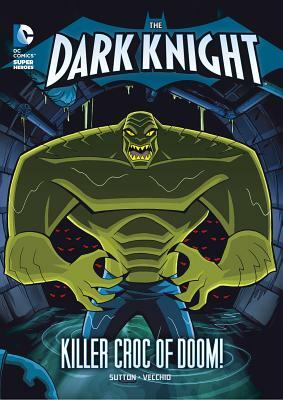 The Dark Knight: Batman and the Killer Croc of Doom! by Laurie S. Sutton