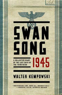 Swansong 1945: A Collective Diary of the Last Days of the Third Reich by Walter Kempowski