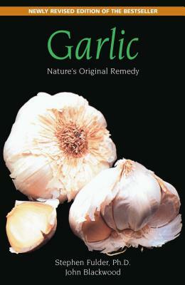 Garlic: Nature's Original Remedy by Stephen Fulder, John Blackwood
