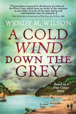 A Cold Wind Down the Grey: Based on a True Crime Story by Wendy M. Wilson