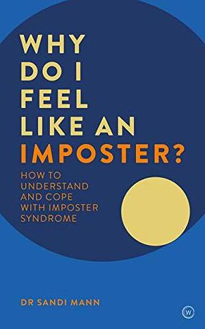 Why Do I Feel Like an Imposter?: How to Swap Self Doubt for Self Confidence by Sandi Mann, Sandi Mann