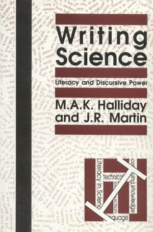 Writing Science: Literacy and Discursive Power by M.A.K. Halliday, J.R. Martin