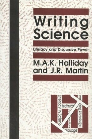 Writing Science: Literacy and Discursive Power by J.R. Martin, M.A.K. Halliday