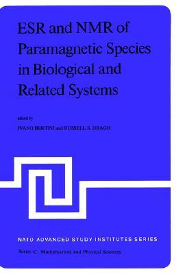 Esr and NMR of Paramagnetic Species in Biological and Related Systems: Proceedings of the NATO Advanced Study Institute Held at Acquafredda Di Maratea by 