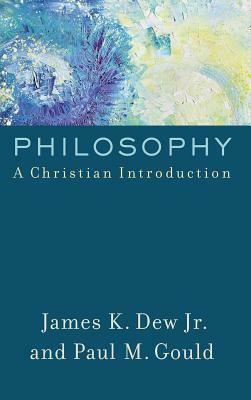 Philosophy by Jr. James K. Dew, Paul M. Gould