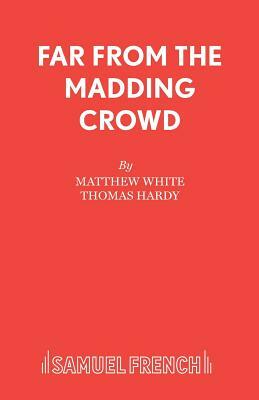 Far from the Madding Crowd by Matthew White, Thomas Hardy