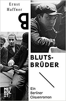 Blutsbrüder: Ein Berliner Cliquenroman by Ernst Haffner