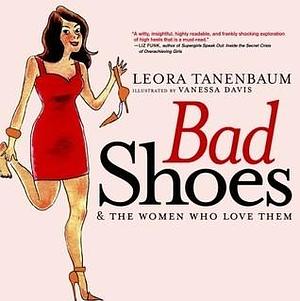 Bad Shoes & The Women Who Love Them by Leora Tanenbaum, Vanessa Davis