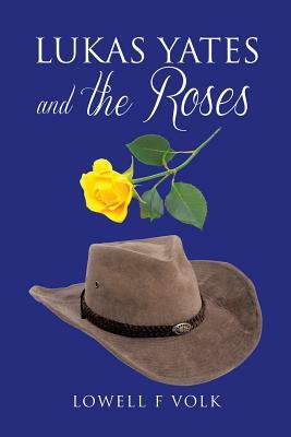 Lukas Yates and the Roses by Lowell F. Volk