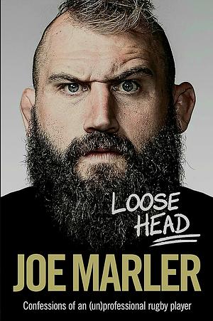 Loose Head: Confessions of an (Un)professional Rugby Player by Joe Marler, Joe Marler